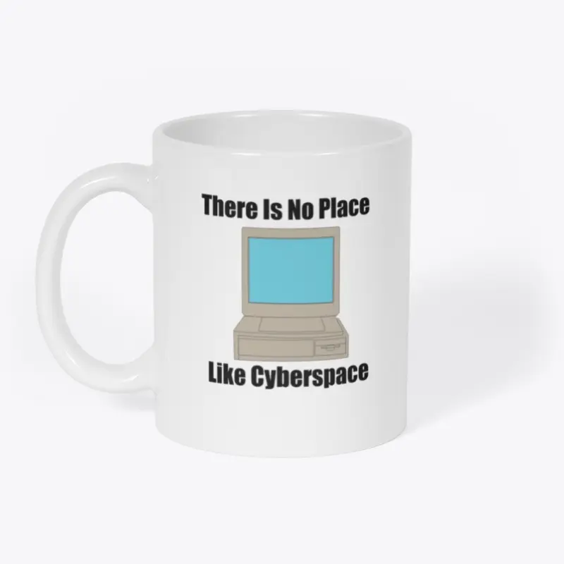 There Is No Place Like Cyberspace 