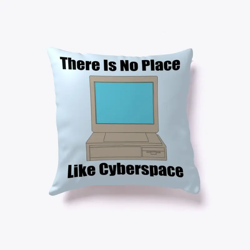 There Is No Place Like Cyberspace 