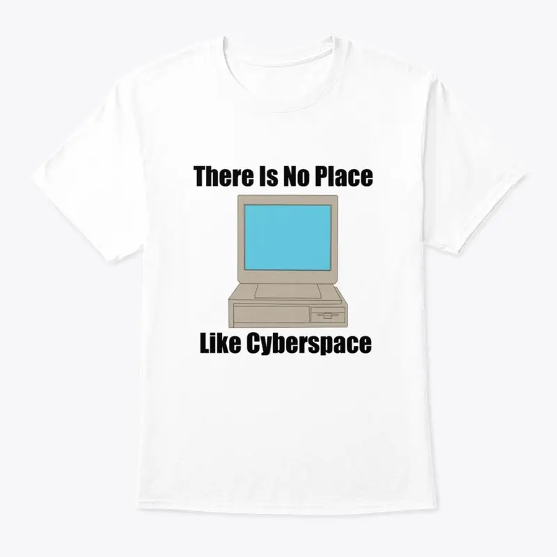 There Is No Place Like Cyberspace 