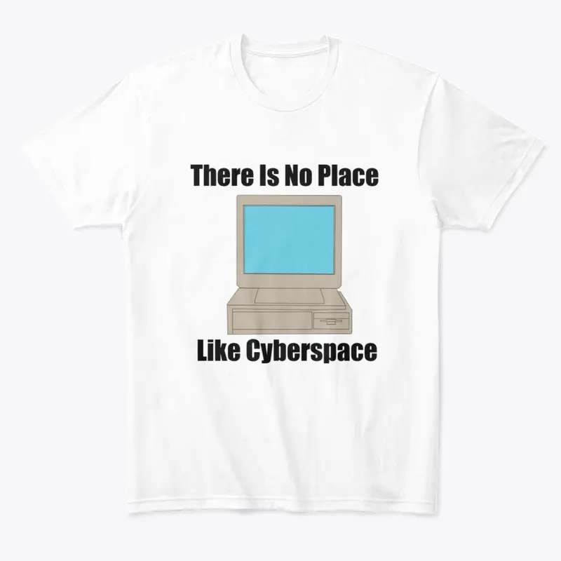 There Is No Place Like Cyberspace 